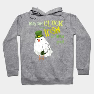 May the cluck of the Irish be with you Hoodie